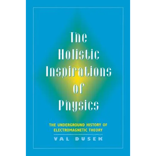 The Holistic Inspiration of Physics: The Underground History of Electromagnetic Theory