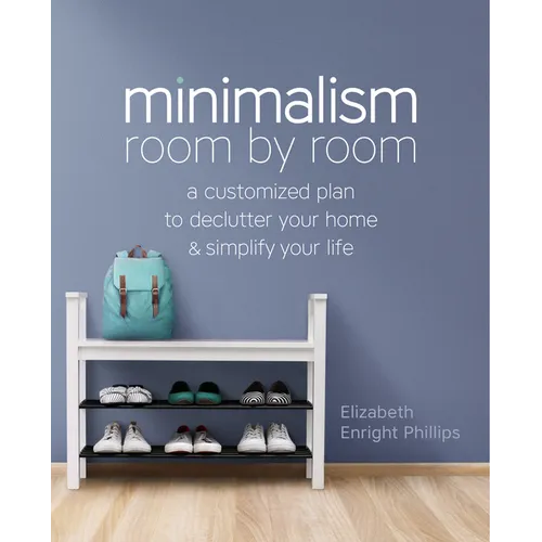 Minimalism Room by Room: A Customized Plan to Declutter Your Home and Simplify Your Life