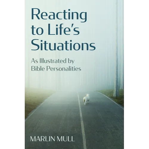 Reacting to Life's Situations: As Illustrated by Bible Personalities