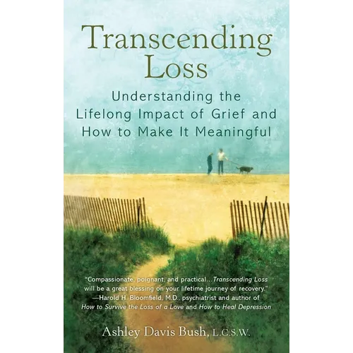 Transcending Loss: Understanding the Lifelong Impact of Grief and How to Make It Meaningful