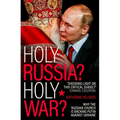 Holy Russia? Holy War?: Why the Russian Church Is Backing Putin Against Ukraine