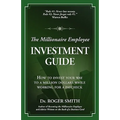 The Millionaire Employee Investment Guide: How to invest your way to a million dollars while working for a paycheck