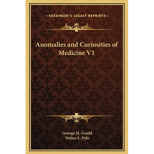 Anomalies and Curiosities of Medicine V1