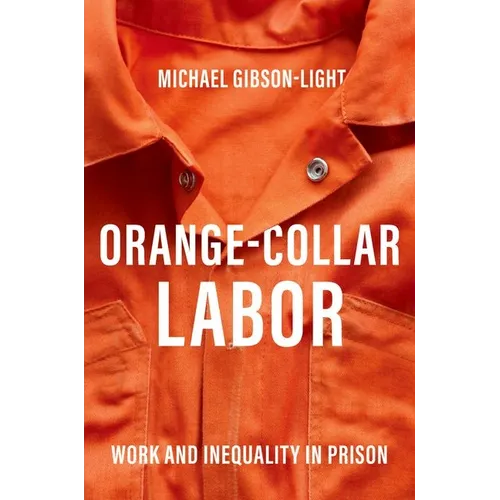 Orange-Collar Labor: Work and Inequality in Prison