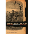 Weirding the War: Stories from the Civil War's Ragged Edges