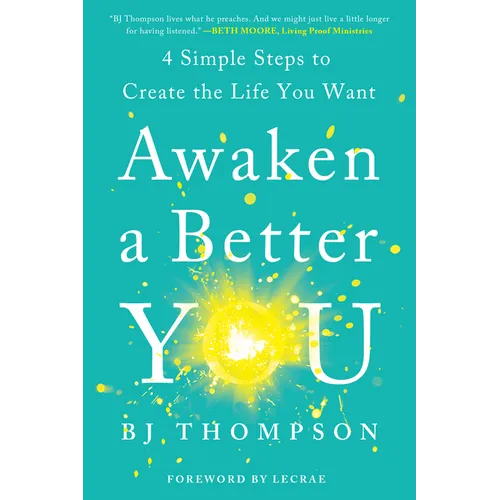 Awaken a Better You: 4 Simple Steps to Create the Life You Want