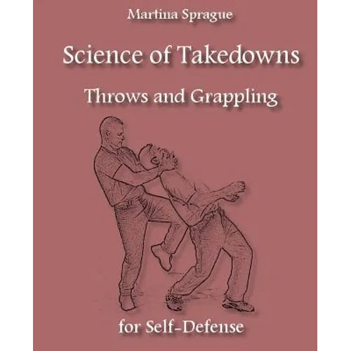 Science of Takedowns, Throws, and Grappling for Self-Defense