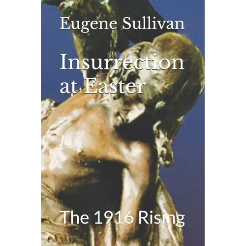 Insurrection at Easter: The 1916 Rising