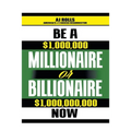 Be a Millionaire or Billionaire Now
