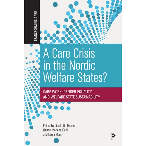 A Care Crisis in the Nordic Welfare States?: Care Work, Gender Equality and Welfare State Sustainability