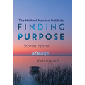 Finding Purpose: Stories of the Afterlife that Inspire