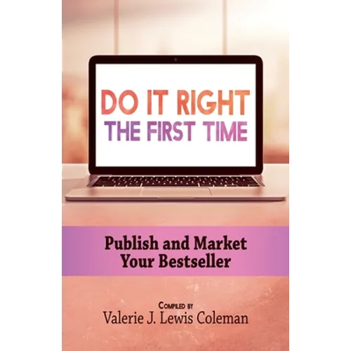 Do It Right the First Time: Publish and Market Your Bestseller