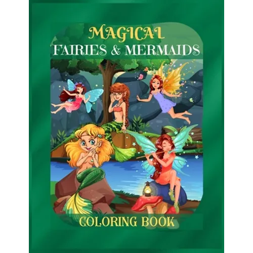 Magical Fairies & Mermaids Coloring Book: Mythical Creatures Coloring Book for Kids ages 9-12, Teens Girls, Mom, Women - A Coloring Book for Stress-Re