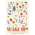 Wake Up!: It's Time to Say Yes to Creating a Life Worth Loving