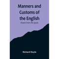 Manners and Customs of the English; Drawn from the Quick