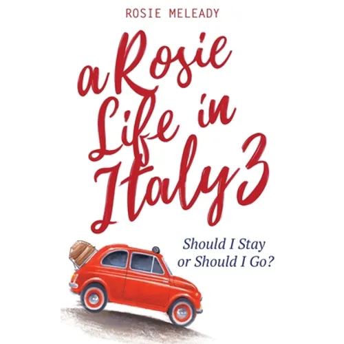 A Rosie Life In Italy 3: Should I Stay or Should I Go?