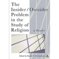 The Insider/Outsider Problem in the Study of Religion: A Reader