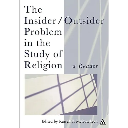 The Insider/Outsider Problem in the Study of Religion: A Reader