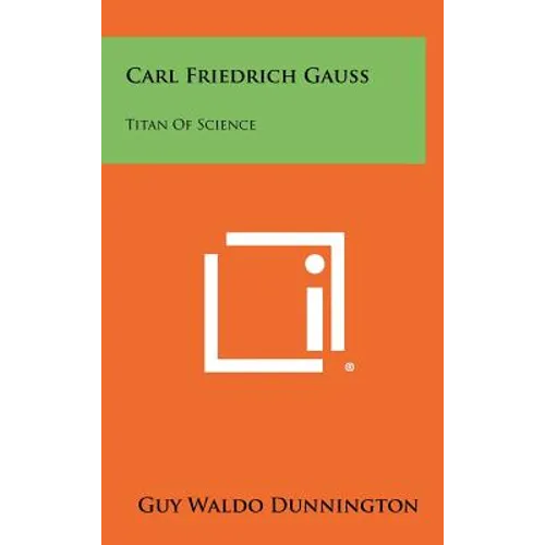 Carl Friedrich Gauss: Titan Of Science