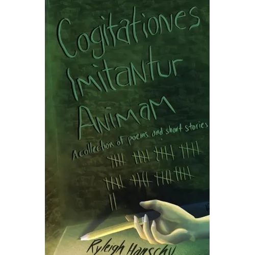 Cogitationes Imitantur Animam: A Collection of Poems and Short Stories