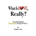 What Is Love, Really? The Definition Humanity Forgot to Write