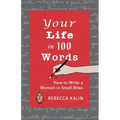 Your Life in 100 Words: How to Write A Memoir in Small BItes