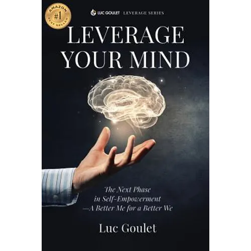 Leverage Your Mind: The Next Phase in Self-Empowerment - A Better Me for a Better We