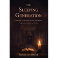 The Sleeping Generation: Awakening a Lukewarm World to Redemption, Purification, and Eternal Reality