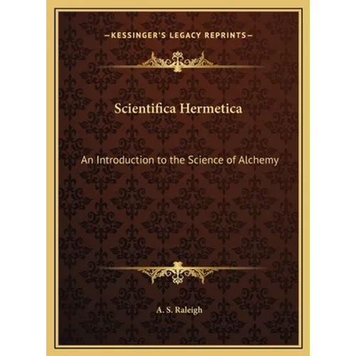 Scientifica Hermetica: An Introduction to the Science of Alchemy