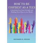 How to Be Confident as a Teen: Unleashing Your Inner Strength and Finding Your Place in the World - Paperback