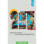 23 Volume 3: Reading the Gospels. Experiencing the Shepherd King: The Final Years