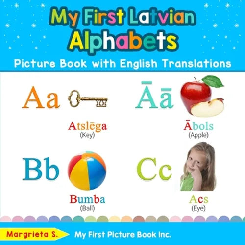 My First Latvian Alphabets Picture Book with English Translations: Bilingual Early Learning & Easy Teaching Latvian Books for Kids
