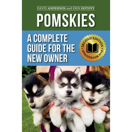 Pomskies: A Complete Guide for the New Owner: Training, Feeding, and Loving your New Pomsky Dog (Second Edition)
