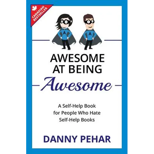 Awesome at Being Awesome: A Self-Help Book for People Who Hate Self-Help Books