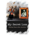 My Secret Loss (Finding Peace After Abortion)