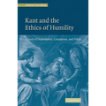 Kant and the Ethics of Humility: A Story of Dependence, Corruption and Virtue