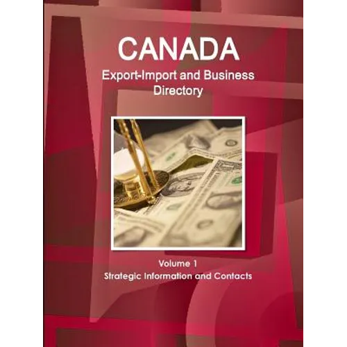 Canada Export-Import and Business Directory Volume 1 Strategic Information and Contacts