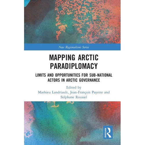 Mapping Arctic Paradiplomacy: Limits and Opportunities for Sub-National Actors in Arctic Governance