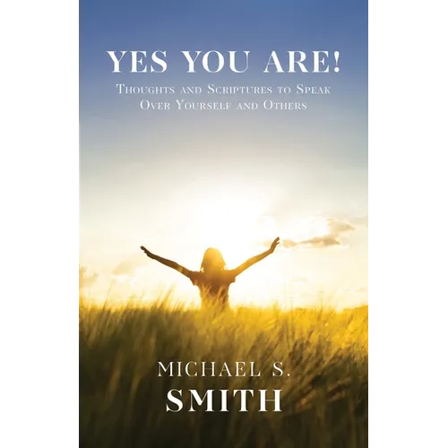 Yes You Are!: Thoughts and Scriptures to Speak Over Yourself and Others