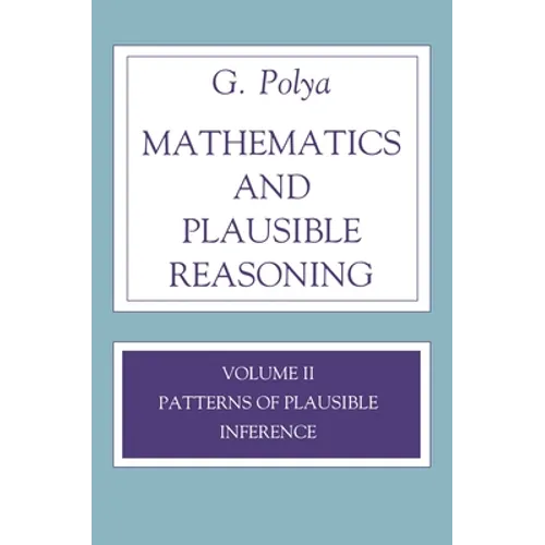 Mathematics and Plausible Reasoning, Volume 2: Logic, Symbolic and Mathematical