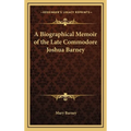 A Biographical Memoir of the Late Commodore Joshua Barney