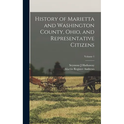 History of Marietta and Washington County, Ohio, and Representative Citizens; Volume 1