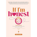 If I'm Honest...: A No BS Guide to Loving Yourself, Navigating Relationships and Trusting the Journey