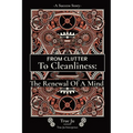 From Clutter To Cleanliness: The Renewal Of A Mind: The Renewal Of A Mind