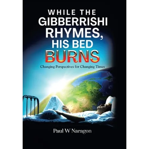 While the Gibberrishi Rhymes, His Bed Burns: Changing Perspectives for Changing Times