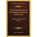A Commonplace Book Of Thoughts, Memories And Fancies: Original And Selected (1855)