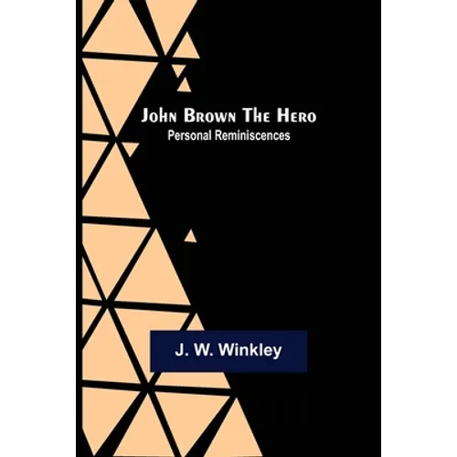 John Brown the Hero: Personal Reminiscences