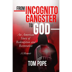 From Incognito Gangster To God: An American Story of Redemption and Restoration