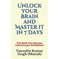 Unlock your Brain and Master it in 7 Days: This Book will help you Improve your Brainpower