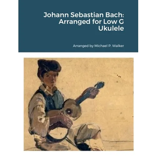 Johann Sebastian Bach: Arranged for Low G Ukulele